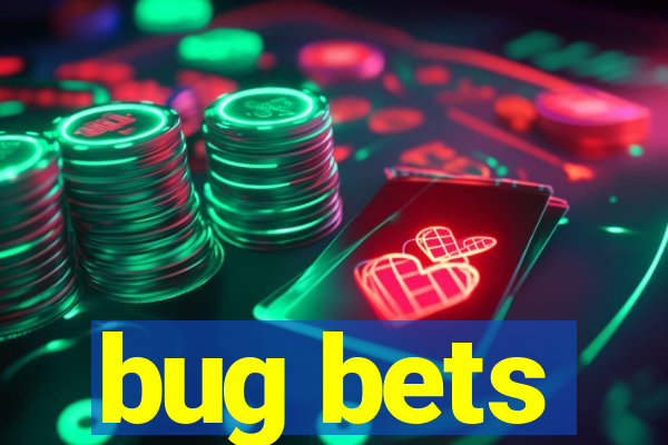 bug bets